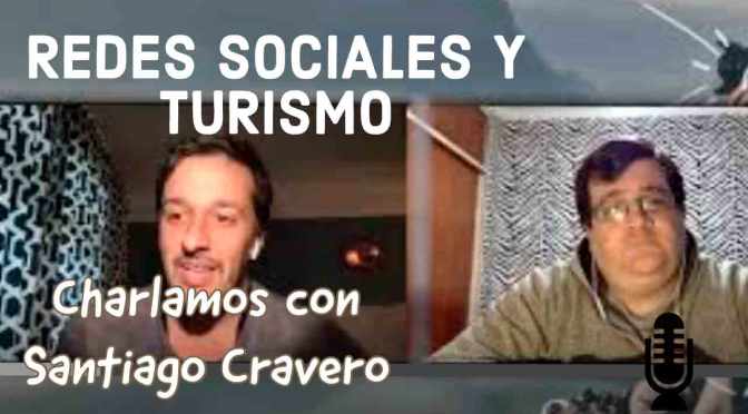 Turismo y redes sociales – Charlamos con Santiago Cravero